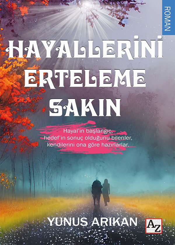 Hayallerini Erteleme Sakın - Yunus Arıkan