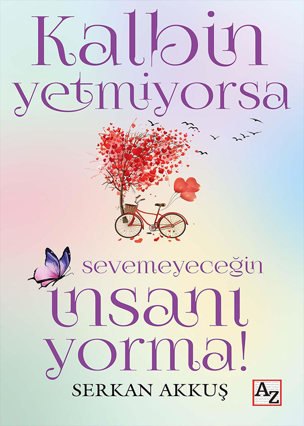 Kalbin Yetmiyorsa Sevemeyeceğin İnsanı Yorma! - Serkan Akkuş