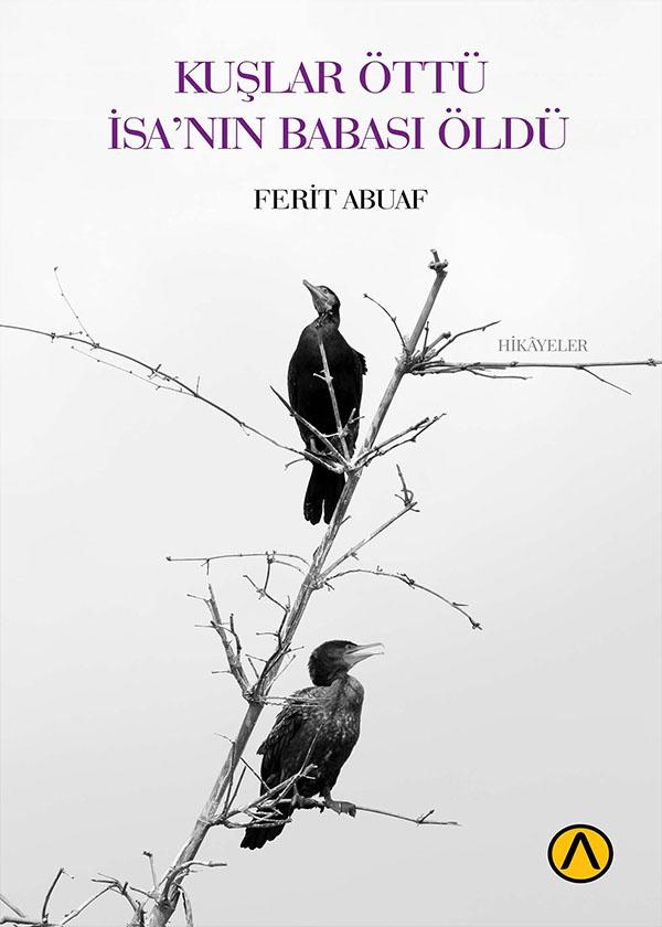 Kuşlar Öttü İsa’nın Babası Öldü - Ferit Abuaf