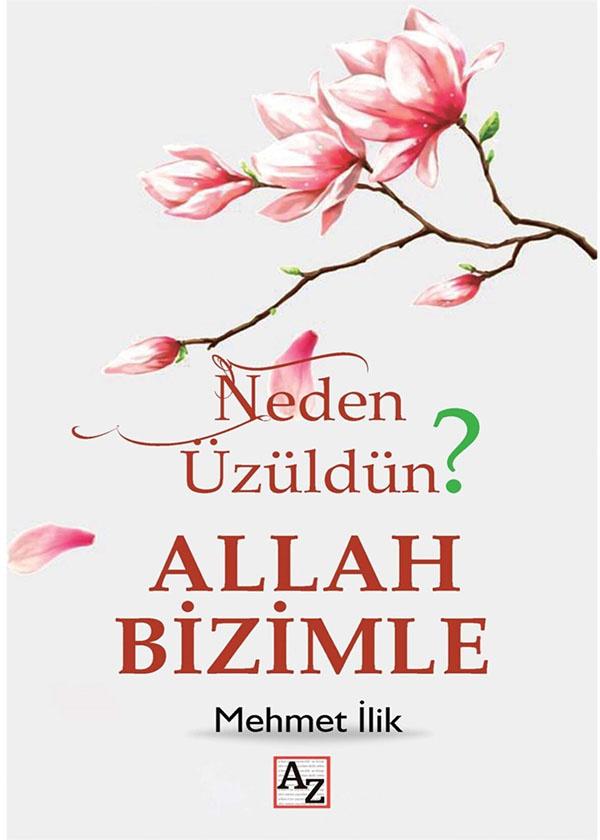 Neden Üzüldün? Allah Bizimle - Mehmet Ilik